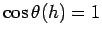 $ \cos\theta(h)=1$