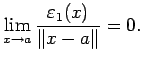 $\displaystyle \lim_{x\to a}\frac{\eps_1(x)}{\left\Vert x-a\right\Vert}=0.$