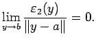 $\displaystyle \lim_{y\to b}\frac{\eps_2(y)}{\left\Vert y-a\right\Vert}=0.$