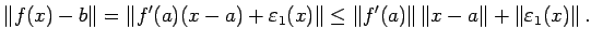 $\displaystyle \left\Vert f(x)-b\right\Vert=\left\Vert f'(a)(x-a)+\eps_1(x)\righ...
...Vert f'(a)\right\Vert\left\Vert x-a\right\Vert+\left\Vert\eps_1(x)\right\Vert.
$