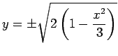 $\displaystyle y=\pm\sqrt{2\left(1-\dfrac{x^2}{3}\right)}
$