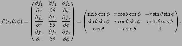 $\displaystyle f'(r,\theta,\phi)
=\begin{pmatrix}
\dfrac{\rd f_1}{\rd r}&\dfrac{...
...\sin\phi & r\sin\theta\cos\phi\\
\cos\theta & -r\sin\theta & 0
\end{pmatrix}.
$