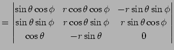 $\displaystyle = \left\vert \begin{matrix}\sin\theta\cos\phi & r\cos\theta\cos\p...
... & r\sin\theta\cos\phi\ \cos\theta & -r\sin\theta & 0 \end{matrix} \right\vert$