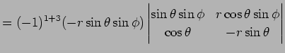 $\displaystyle =(-1)^{1+3}(-r\sin\theta\sin\phi) \left\vert \begin{matrix}\sin\t...
...\phi & r\cos\theta\sin\phi\ \cos\theta & -r\sin\theta \end{matrix} \right\vert$