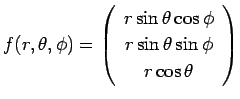 $ f(r,\theta,\phi)=\threevector{r\sin\theta\cos\phi}{r\sin\theta\sin\phi}
{r\cos\theta}$