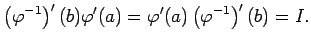 $\displaystyle \left(\varphi^{-1}\right)'(b)\varphi'(a)
=\varphi'(a)\left(\varphi^{-1}\right)'(b)
=I.
$