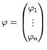 $ \varphi=\begin{pmatrix}\varphi_1\ \vdots\ \varphi_n\end{pmatrix}$