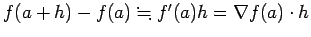 $ f(a+h)-f(a)\kinji f'(a)h=\nabla f(a)\cdot h$