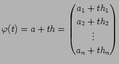 $\displaystyle \varphi(t)
=a+t h
=\begin{pmatrix}
a_1+t h_1\\
a_2+t h_2\\
\vdots\\
a_n+t h_n
\end{pmatrix}$