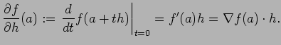 $\displaystyle \frac{\rd f}{\rd h}(a)
:=\left.\frac{\D}{\D t}f(a+t h)\right\vert _{t=0}=f'(a)h=\nabla f(a)\cdot h.
$