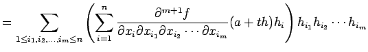 $\displaystyle =\sum_{1\le i_1,i_2,\dots,i_m\le n} \left( \sum_{i=1}^n \frac{\rd...
...1}\rd x_{i_2}\cdots\rd x_{i_m}} (a+t h)h_i \right) h_{i_1}h_{i_2}\cdots h_{i_m}$