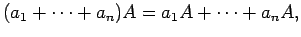 $\displaystyle (a_1+\cdots+a_n)A=a_1A+\cdots+a_n A,$