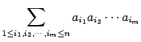 $\displaystyle \sum_{1\le i_1,i_2,\cdots,i_m\le n}a_{i_1}a_{i_2}\cdots a_{i_m}
$