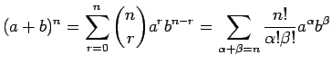 $\displaystyle (a+b)^n=\sum_{r=0}^n{n\choose r}a^r b^{n-r}
=\sum_{\alpha+\beta=n}\frac{n!}{\alpha!\beta!}a^{\alpha}b^{\beta}
$