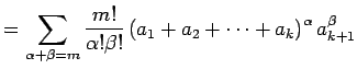 $\displaystyle =\sum_{\alpha+\beta=m}\frac{m!}{\alpha!\beta!} \left(a_1+a_2+\cdots+a_k\right)^\alpha a_{k+1}^\beta$