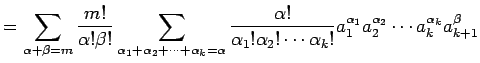 $\displaystyle =\sum_{\alpha+\beta=m}\frac{m!}{\alpha!\beta!} \sum_{\alpha_1+\al...
...cdots\alpha_k!} a_1^{\alpha_1}a_2^{\alpha_2}\cdots a_k^{\alpha_k} a_{k+1}^\beta$