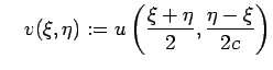 $\displaystyle \quad
v(\xi,\eta):=u\left(\frac{\xi+\eta}{2},\frac{\eta-\xi}{2c}\right)
$