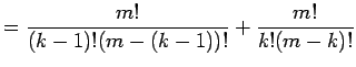 $\displaystyle =\frac{m!}{(k-1)!(m-(k-1))!}+\frac{m!}{k!(m-k)!}$