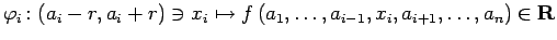 $\displaystyle \varphi_i\colon (a_i-r,a_i+r)\ni x_i\mapsto
f\left(a_1,\dots,a_{i-1},x_i,a_{i+1},\dots,a_n\right)\in\R
$