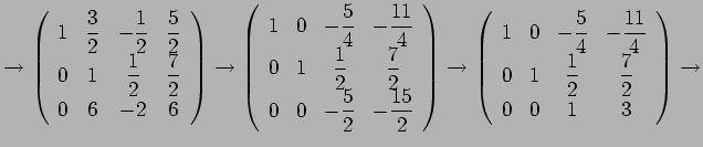 $\displaystyle \rightarrow
\left(
\begin{array}{cccc}
1&\dfrac{3}{2}&-\dfrac{1}{...
...} \\
0&1&\dfrac{1}{2}&\dfrac{7}{2} \\
0&0&1&3
\end{array}\right)
\rightarrow
$