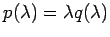 $ p(\lambda)=\lambda q(\lambda)$