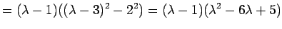 $\displaystyle =(\lambda-1)((\lambda-3)^2-2^2) =(\lambda-1)(\lambda^2-6\lambda+5)$