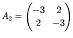 $ A_2=\begin{pmatrix}-3&2 2&-3\end{pmatrix}$