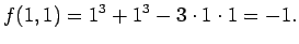 $\displaystyle f(1,1)=1^3+1^3-3\cdot 1\cdot 1=-1.
$