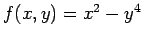 $ f(x,y)=x^2-y^4$