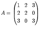 $\displaystyle A=\begin{pmatrix}1&2&3 2&2&0 3&0&3\end{pmatrix}$