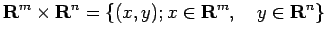 $\displaystyle \R^m\times \R^n
=\left\{
(x,y); x\in\R^m,\quad y\in\R^n
\right\}
$