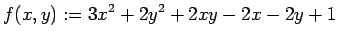 $\displaystyle f(x,y):=3x^2+2y^2+2x y-2x-2y+1$