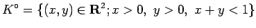 $\displaystyle K^\circ=\{(x,y)\in\R^2; x>0, y>0, x+y<1\}
$