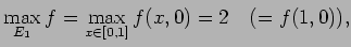 $\displaystyle \max_{E_1}f=\max_{x\in[0,1]}f(x,0)=2\quad(=f(1,0)),$