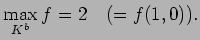 $\displaystyle \max_{K^b}f=2\quad (=f(1,0)).
$