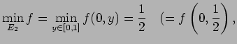 $\displaystyle \min_{E_2}f=\min_{y\in[0,1]}f(0,y)=\dfrac{1}{2} \quad (=f\left(0,\dfrac{1}{2}\right),$