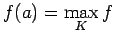 $ f(a)=\dsp\max_K f$