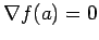 $ \nabla f(a)=0$