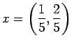 $ x=\left(\dfrac{1}{5},
\dfrac{2}{5}\right)$