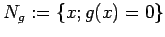 $\displaystyle N_g:=\{x; g(x)=0\}
$