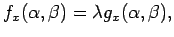 $\displaystyle f_x(\alpha,\beta)=\lambda g_x(\alpha,\beta),$