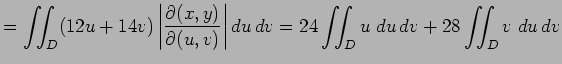 $\displaystyle =\dint_D (12u+14v)\left\vert\frac{\rd(x,y)}{\rd(u,v)}\right\vert\D u \D v =24\dint_D u\;\D u \D v+28\dint_D v\;\D u \D v$