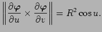 $\displaystyle \left\Vert
\frac{\rd\Vector{\varphi}}{\rd u}\times
\frac{\rd\Vector{\varphi}}{\rd v}
\right\Vert
=R^2\cos u.
$