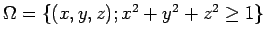 $ \Omega=\{(x,y,z); x^2+y^2+z^2\ge 1\}$