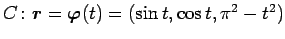 $ C\colon\Vector{r}=\Vector{\varphi}(t)=(\sin t,\cos t,
\pi^2-t^2)$