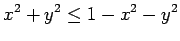 $\displaystyle x^2+y^2\le 1-x^2-y^2
$