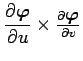 $ \dfrac{\rd\Vector{\varphi}}{\rd u}\times
\frac{\rd\Vector{\varphi}}{\rd v}$