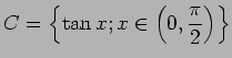 $ C=\left\{\tan x; x\in\left(0,\dfrac{\pi}{2}\right)\right\}$