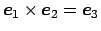 $ \Vector{e}_1\times\Vector{e}_2=\Vector{e}_3$