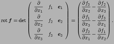 $\displaystyle \rot\Vector{f}
=\det
\left(
\begin{array}{ccc}
\dfrac{\rd}{\rd x_...
...x_1} \\ [2ex]
\dfrac{\rd f_2}{\rd x_1}-\dfrac{\rd f_1}{\rd x_2}
\end{pmatrix}.
$